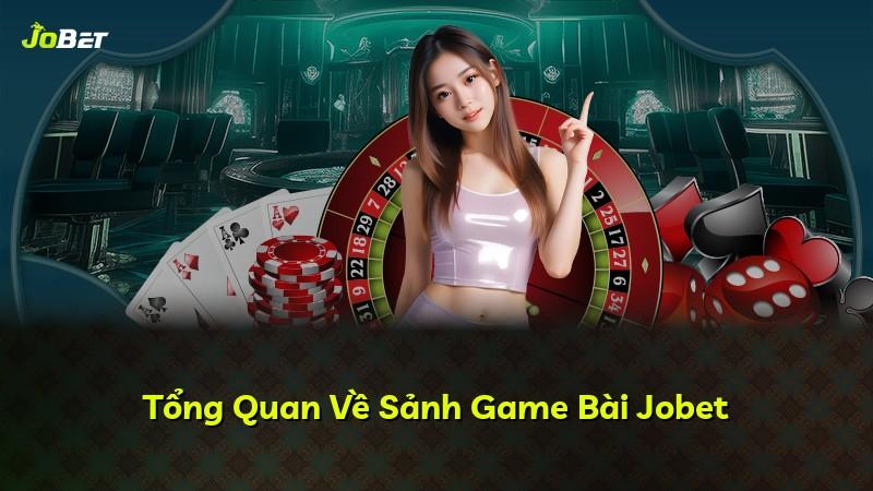 Tổng Quan Về Sảnh Game Bài Jobet
