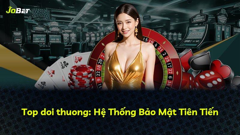 Top doi thuong: Hệ Thống Bảo Mật Tiên Tiến