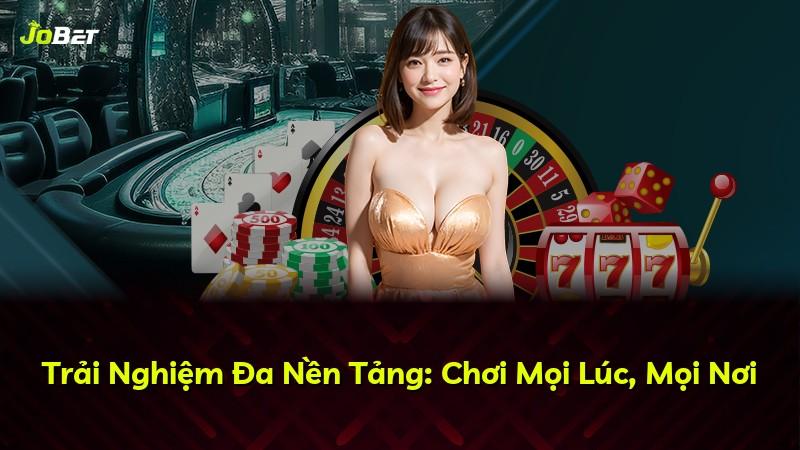 Trải Nghiệm Đa Nền Tảng: Chơi Mọi Lúc, Mọi Nơi