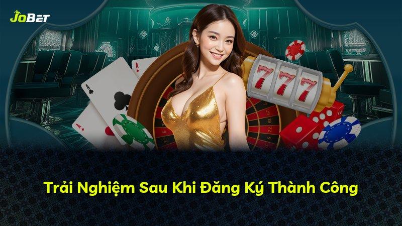 Trải Nghiệm Sau Khi Đăng Ký Thành Công