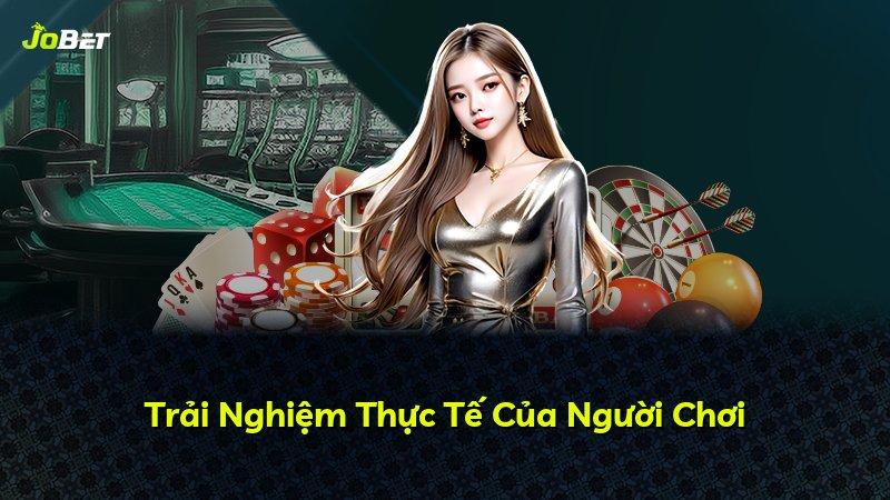 Trải Nghiệm Thực Tế Của Người Chơi