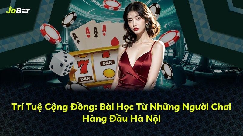 Trí Tuệ Cộng Đồng: Bài Học Từ Những Người Chơi Hàng Đầu Hà Nội