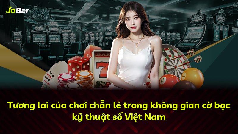 Tương lai của chơi chẵn lẻ trong không gian cờ bạc kỹ thuật số Việt Nam