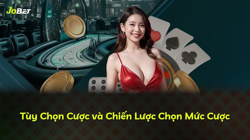Tùy Chọn Cược và Chiến Lược Chọn Mức Cược