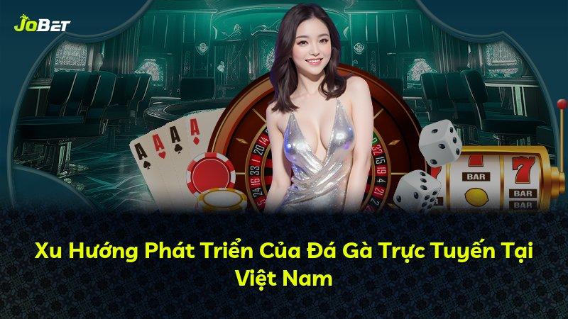 Xu Hướng Phát Triển Của Đá Gà Trực Tuyến Tại Việt Nam