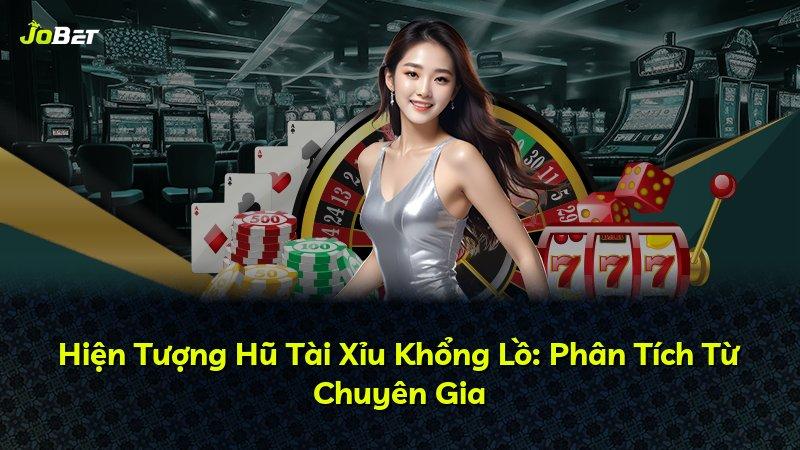 Hiện Tượng Hũ Tài Xỉu Khổng Lồ: Phân Tích Từ Chuyên Gia